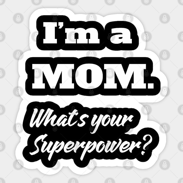 I'm A Mom Whats Your Superpower Sticker by familycuteycom